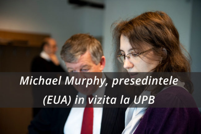 Michael Murphy, presedintele (EUA) in vizita la UPB
