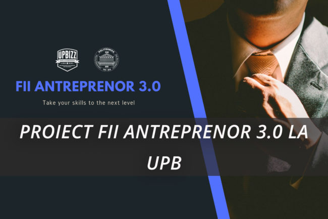 PROIECT FII ANTREPRENOR 3.0 LA UPB