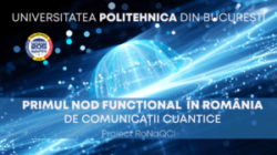 Proiectul RoNaQCI - Primul nod funcțional din România de Comunicații Cuantice lansat la UPB