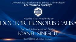POLITEHNICA București va acorda Joi, 11 decembrie 2025, Titlul Academic de Doctor Honoris Causa Domnului Academician Doctor Ioanel Sinescu