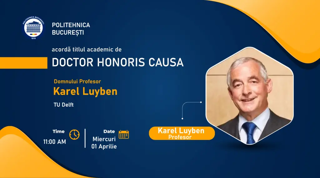 POLITEHNICA BUCUREȘTI va acorda, miercuri, 1 aprilie, Titlul academic de Doctor Honoris Causa Domnului profesor Karel Luyben