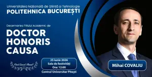 POLITEHNICA București - Centrul Universitar Pitești, va acorda, Joi, 25 iunie, Titlul Academic de Doctor Honoris Causa Domnului Mihai Claudiu COVALIU